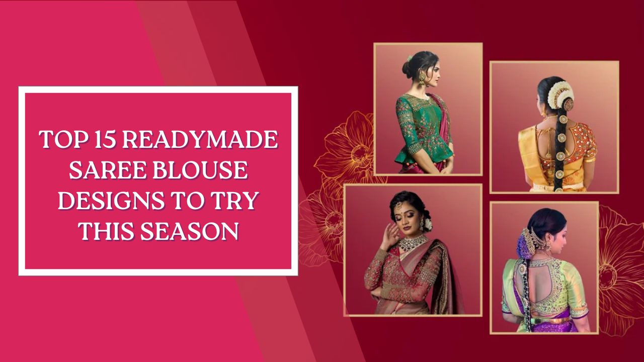 Top 15 Readymade Saree Blouse Designs to Try This Season
